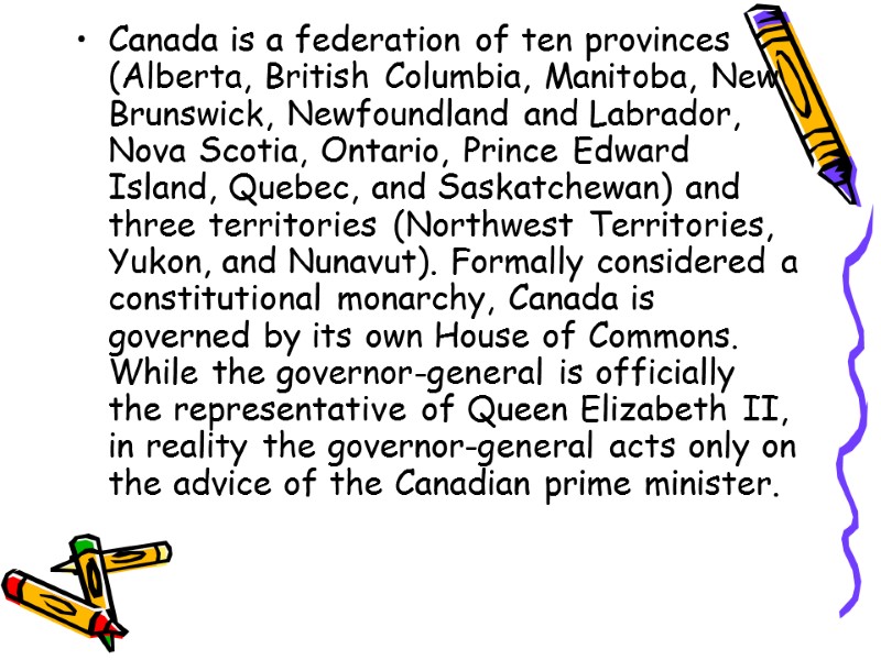 Canada is a federation of ten provinces (Alberta, British Columbia, Manitoba, New Brunswick, Newfoundland